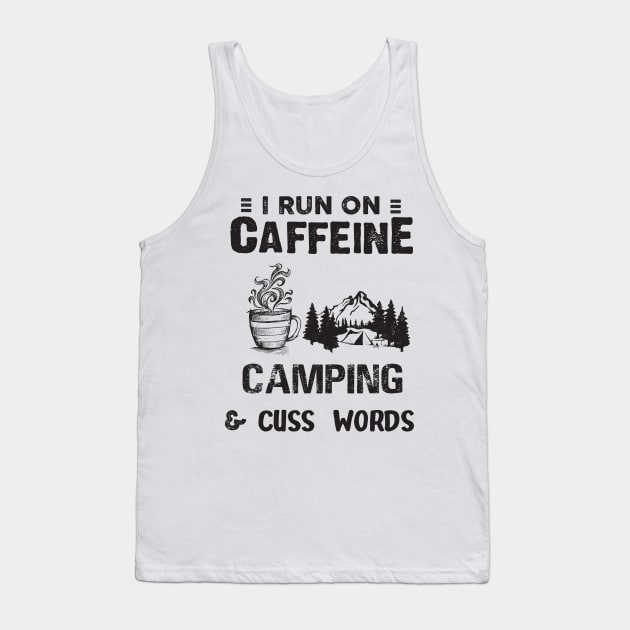 I Run On Caffeine Camping And Cuss Words Tank Top by Thai Quang